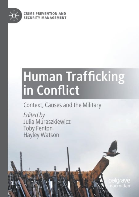 Human Trafficking in Conflict - Context, Causes and the Military