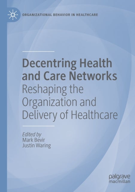 Decentring Health and Care Networks - Reshaping the Organization and Delivery of Healthcare
