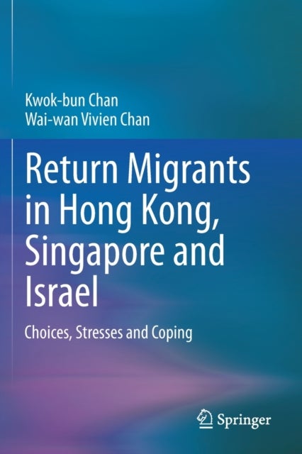 Return Migrants in Hong Kong, Singapore and Israel - Choices, Stresses and Coping
