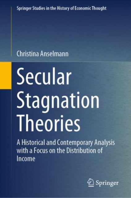 Secular Stagnation Theories - A Historical and Contemporary Analysis with a Focus on the Distribution of Income