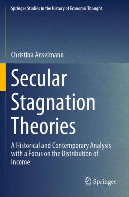 Secular Stagnation Theories - A Historical and Contemporary Analysis with a Focus on the Distribution of Income