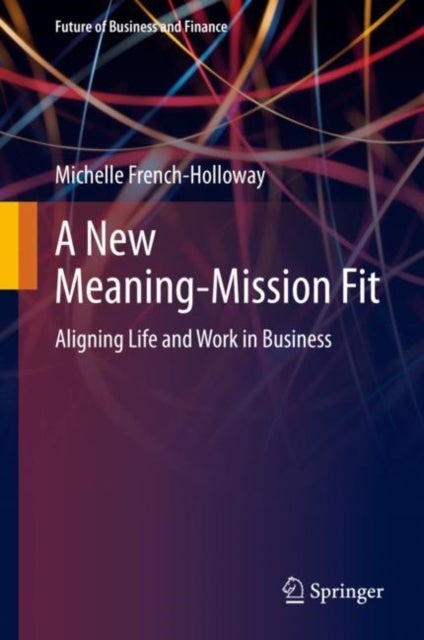 A New Meaning-Mission Fit - Aligning Life and Work in Business