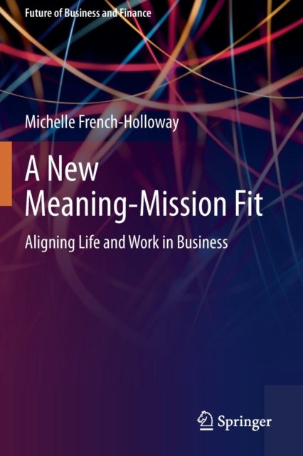 A New Meaning-Mission Fit - Aligning Life and Work in Business