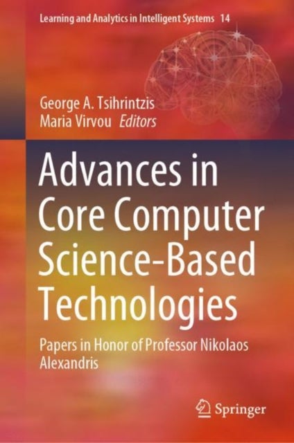 Advances in Core Computer Science-Based Technologies - Papers in Honor of Professor Nikolaos Alexandris