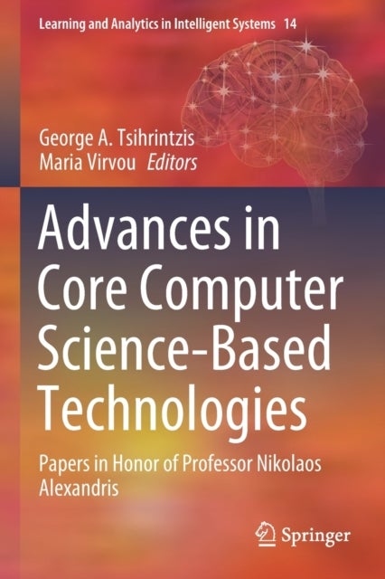 Advances in Core Computer Science-Based Technologies - Papers in Honor of Professor Nikolaos Alexandris