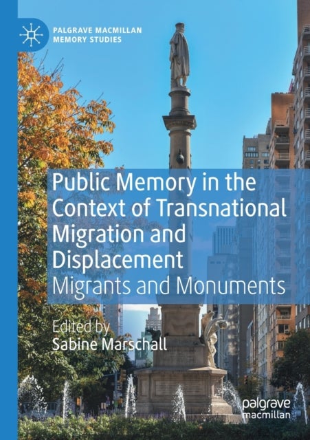 Public Memory in the Context of Transnational Migration and Displacement - Migrants and Monuments