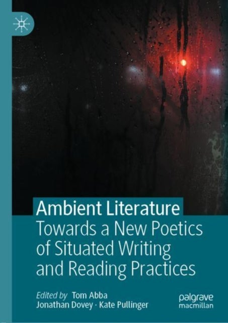 Ambient Literature - Towards a New Poetics of Situated Writing and Reading Practices