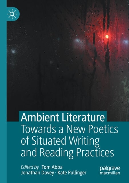 Ambient Literature - Towards a New Poetics of Situated Writing and Reading Practices
