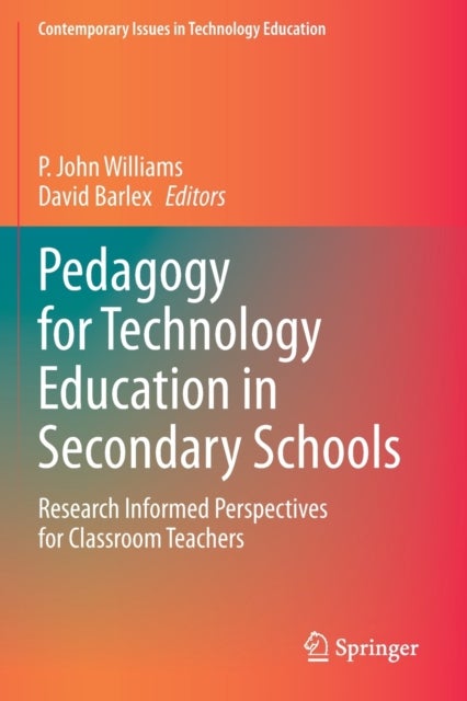 Pedagogy for Technology Education in Secondary Schools - Research Informed Perspectives for Classroom Teachers