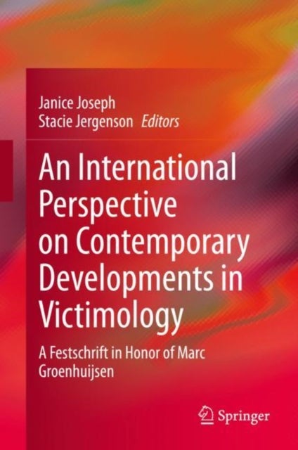 An International Perspective on Contemporary Developments in Victimology - A Festschrift in Honor of Marc Groenhuijsen