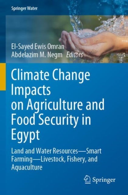 Climate Change Impacts on Agriculture and Food Security in Egypt - Land and Water Resources—Smart Farming—Livestock, Fishery, and Aquaculture