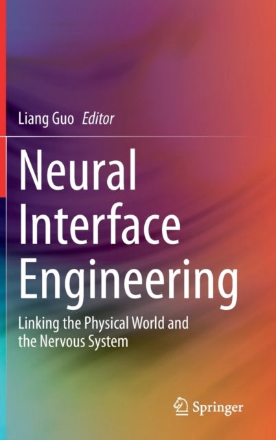 Neural Interface Engineering - Linking the Physical World and the Nervous System
