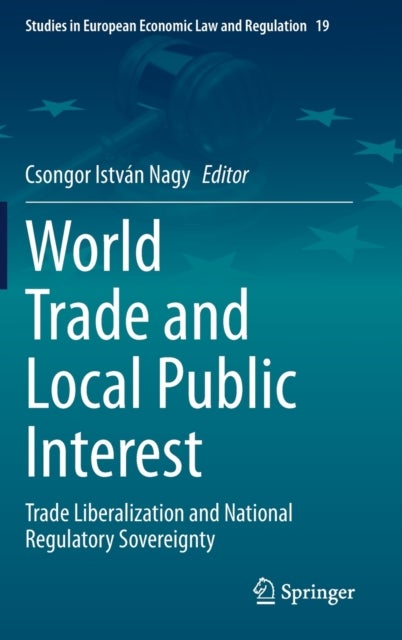 World Trade and Local Public Interest - Trade Liberalization and National Regulatory Sovereignty