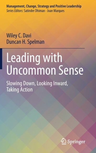 Leading with Uncommon Sense - Slowing Down, Looking Inward, Taking Action