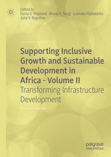 Supporting Inclusive Growth and Sustainable Development in Africa - Volume II - Transforming Infrastructure Development