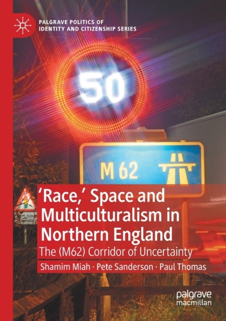 'Race,’ Space and Multiculturalism in Northern England - The (M62) Corridor of Uncertainty