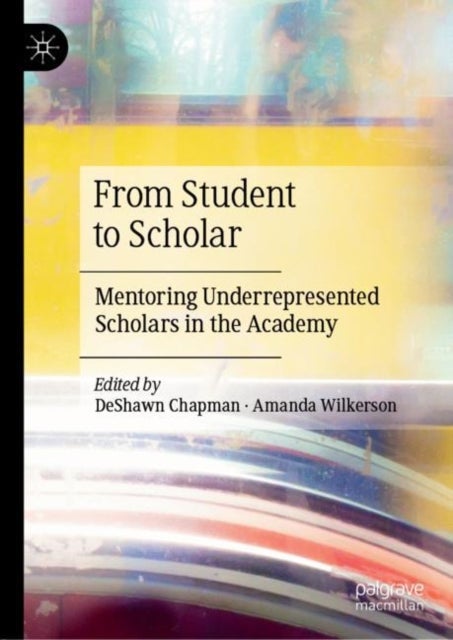From Student to Scholar - Mentoring Underrepresented Scholars in the Academy