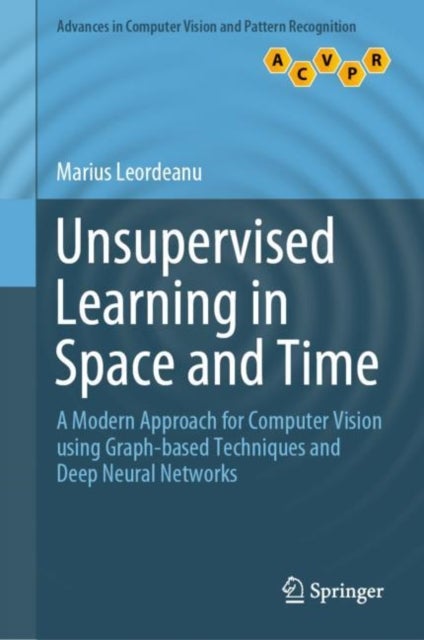 Unsupervised Learning in Space and Time - A Modern Approach for Computer Vision using Graph-based Techniques and Deep Neural Networks