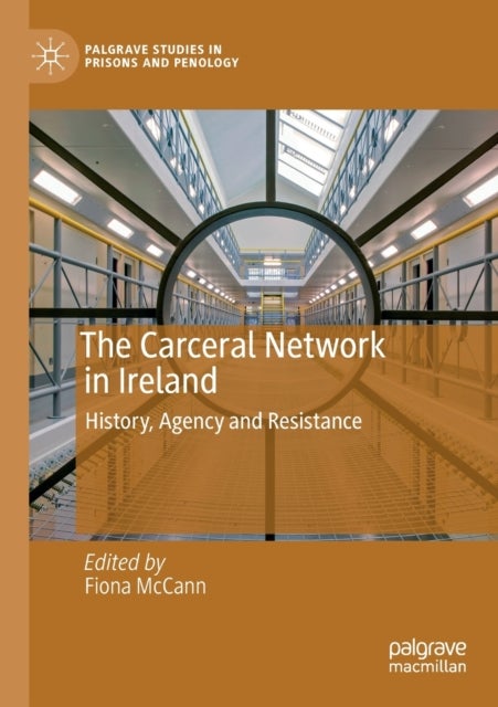 The Carceral Network in Ireland - History, Agency and Resistance