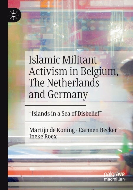 Islamic Militant Activism in Belgium, The Netherlands and Germany - "Islands in a Sea of Disbelief"