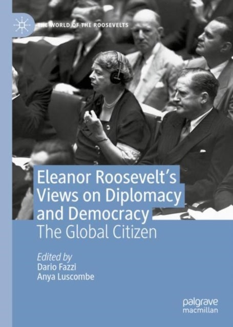 Eleanor Roosevelt's Views on Diplomacy and Democracy - The Global Citizen