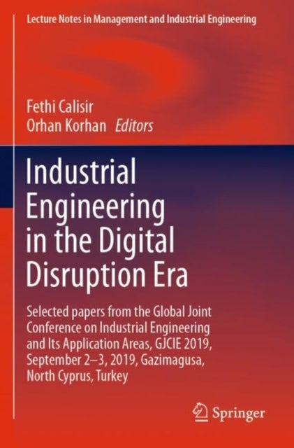 Industrial Engineering in the Digital Disruption Era - Selected papers from the Global Joint Conference on Industrial Engineering and Its Application Areas, GJCIE 2019, September 2-3, 2019, Gazimagusa, North Cyprus, Turkey