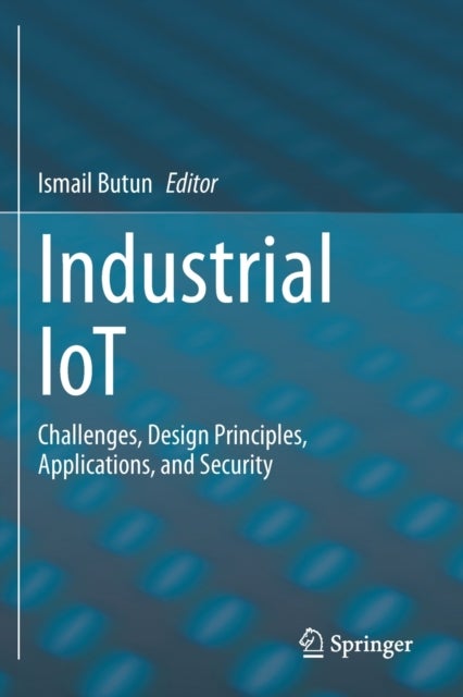 Industrial IoT - Challenges, Design Principles, Applications, and Security