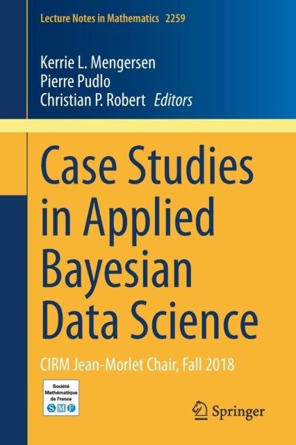 Case Studies in Applied Bayesian Data Science - CIRM Jean-Morlet Chair, Fall 2018