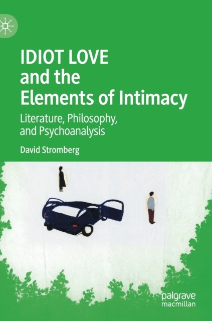 IDIOT LOVE and the Elements of Intimacy - Literature, Philosophy, and Psychoanalysis