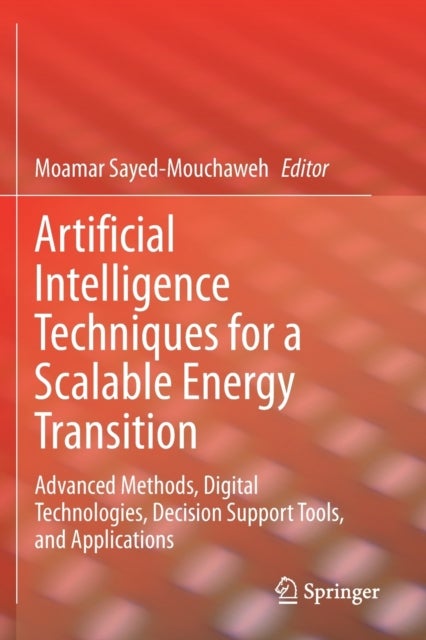 Artificial Intelligence Techniques for a Scalable Energy Transition - Advanced Methods, Digital Technologies, Decision Support Tools, and Applications