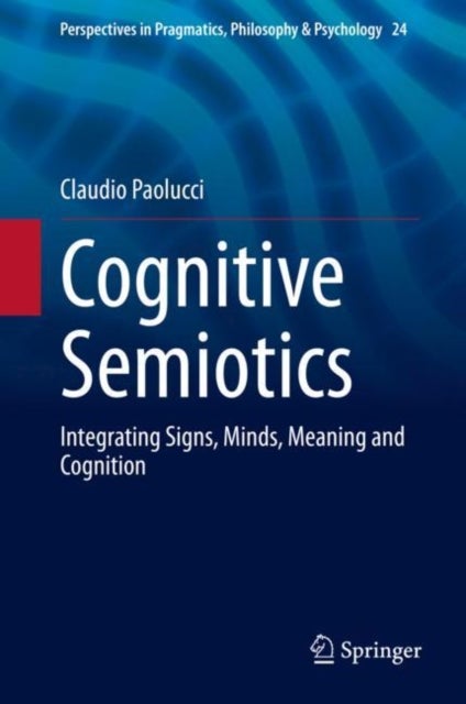 Cognitive Semiotics - Integrating Signs, Minds, Meaning and Cognition