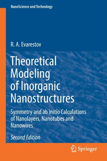 Theoretical Modeling of Inorganic Nanostructures - Symmetry and ab initio Calculations of Nanolayers, Nanotubes and Nanowires