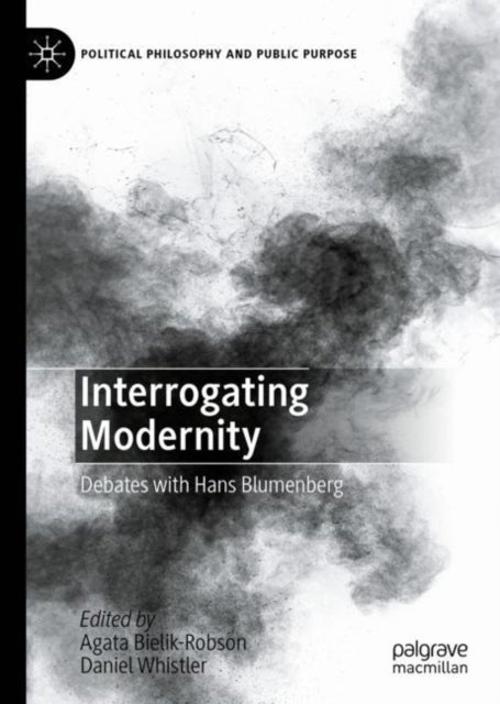 Interrogating Modernity - Debates with Hans Blumenberg
