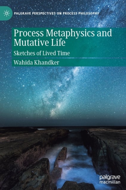 Process Metaphysics and Mutative Life - Sketches of Lived Time