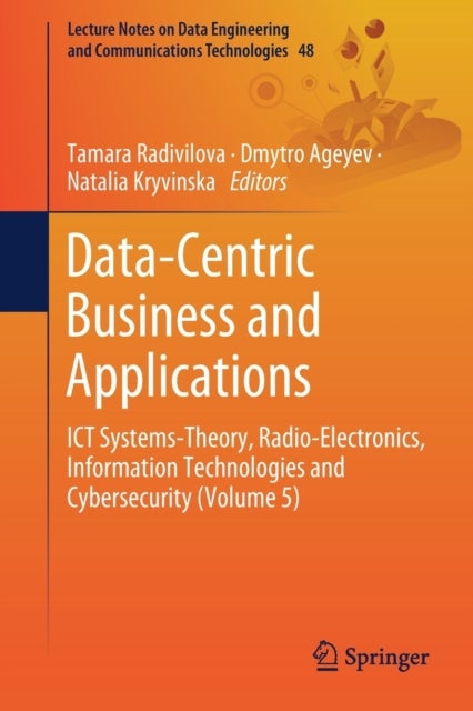 Data-Centric Business and Applications - ICT Systems-Theory, Radio-Electronics, Information Technologies and Cybersecurity (Volume 5)