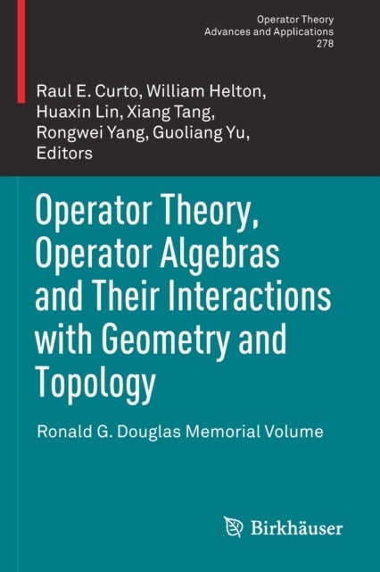 Operator Theory, Operator Algebras and Their Interactions with Geometry and Topology - Ronald G. Douglas Memorial Volume