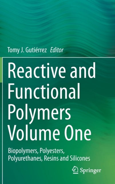 Reactive and Functional Polymers Volume One - Biopolymers, Polyesters, Polyurethanes, Resins and Silicones