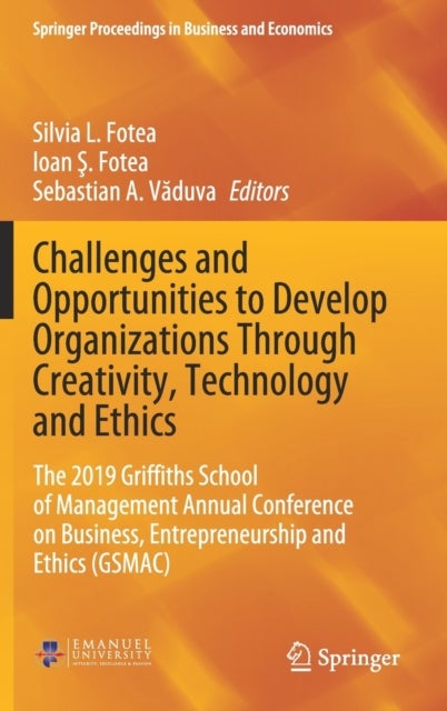 Challenges and Opportunities to Develop Organizations Through Creativity, Technology and Ethics - The 2019 Griffiths School of Management Annual Conference on Business, Entrepreneurship and Ethics (GSMAC)