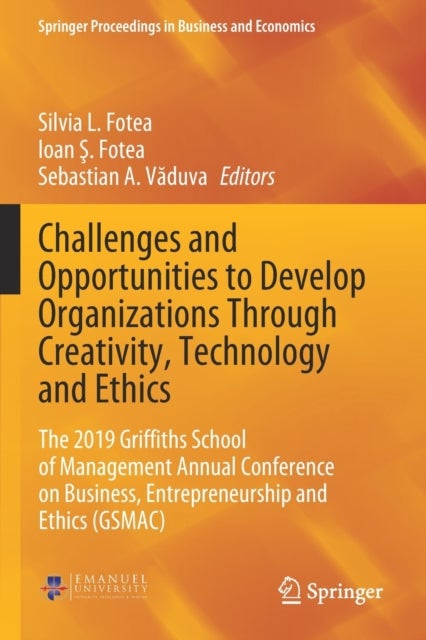 Challenges and Opportunities to Develop Organizations Through Creativity, Technology and Ethics - The 2019 Griffiths School of Management Annual Conference on Business, Entrepreneurship and Ethics (GSMAC)