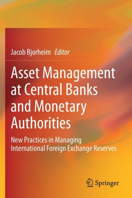 Asset Management at Central Banks and Monetary Authorities - New Practices in Managing International Foreign Exchange Reserves