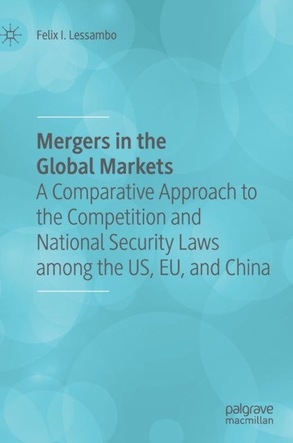 Mergers in the Global Markets - A Comparative Approach to the Competition and National Security Laws among the US, EU, and China