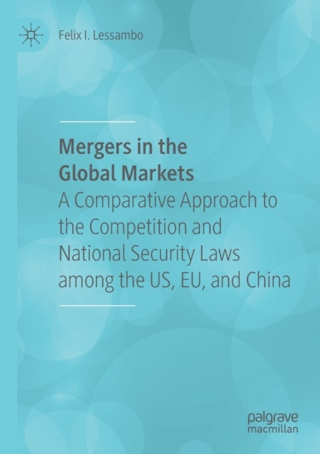 Mergers in the Global Markets - A Comparative Approach to the Competition and National Security Laws among the US, EU, and China