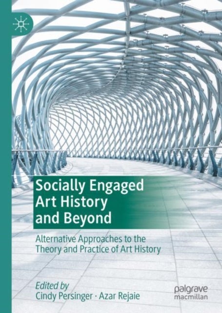 Socially Engaged Art History and Beyond - Alternative Approaches to the Theory and Practice of Art History