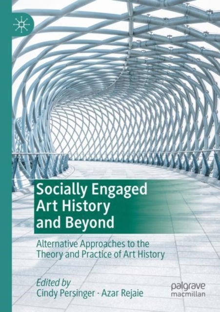 Socially Engaged Art History and Beyond - Alternative Approaches to the Theory and Practice of Art History