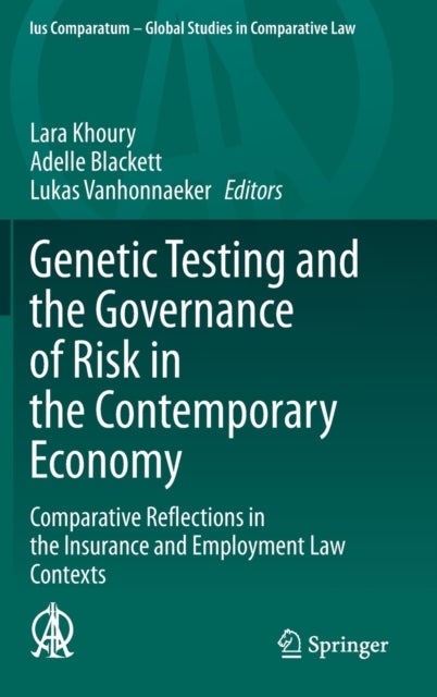 Genetic Testing and the Governance of Risk in the Contemporary Economy - Comparative Reflections in the Insurance and Employment Law Contexts
