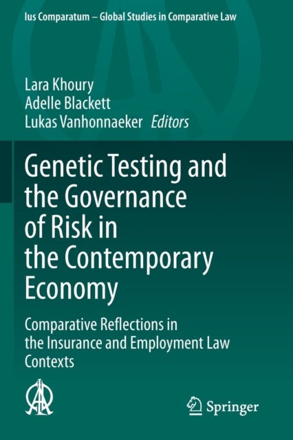 Genetic Testing and the Governance of Risk in the Contemporary Economy - Comparative Reflections in the Insurance and Employment Law Contexts