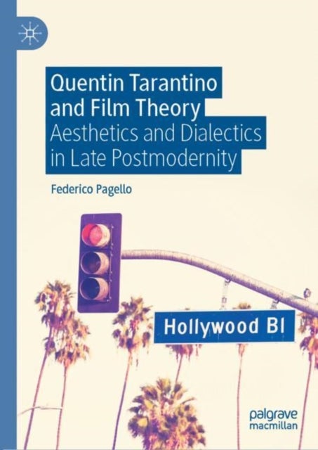 Quentin Tarantino and Film Theory - Aesthetics and Dialectics in Late Postmodernity