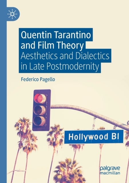 Quentin Tarantino and Film Theory - Aesthetics and Dialectics in Late Postmodernity
