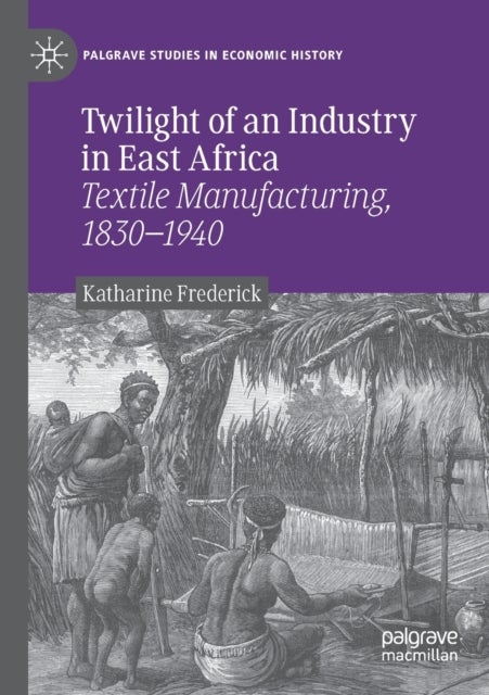 Twilight of an Industry in East Africa - Textile Manufacturing, 1830-1940