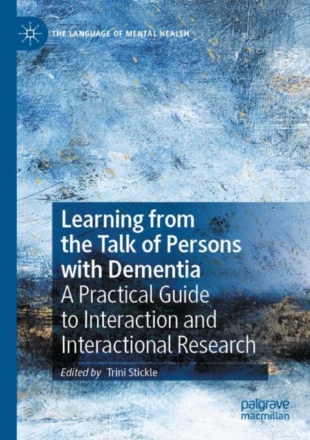 Learning from the Talk of Persons with Dementia - A Practical Guide to Interaction and Interactional Research